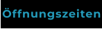 Öffnungszeiten