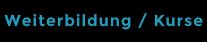 Weiterbildung / Kurse